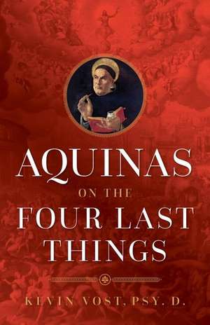 Aquinas on the Four Last Things de Kevin Vost