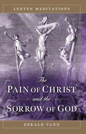 The Pain of Christ and the Sorrow of God de Fr Gerald Vann