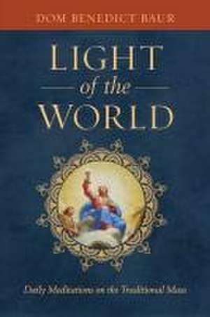 The Light of the World de Fr Benedict Baur O S B