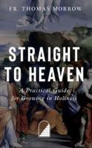 Straight to Heaven de Fr Thomas Morrow