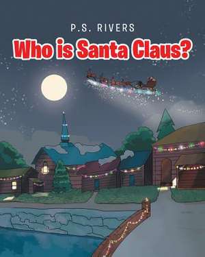 Who is Santa Claus? de P. S. Rivers