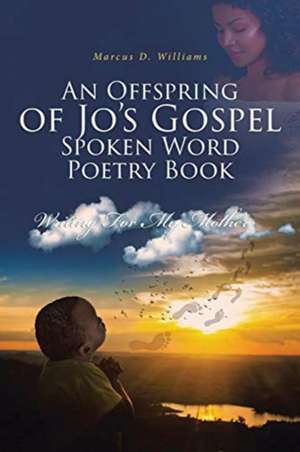 An Offspring of Jo's Gospel Spoken Word Poetry Book de Marcus D. Williams