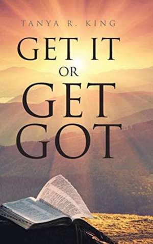 Get It or Get Got de Tanya R. King