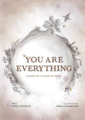 You Are Everything: Based on a poem by Rumi de Omid Arabian