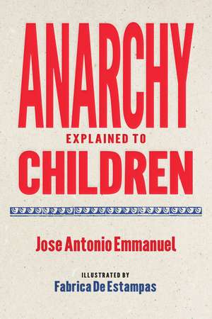 Anarchy Explained to Children de Jose Antonio Emmanuel