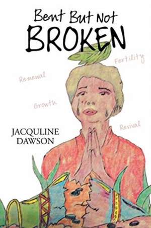 Bent but Not Broken de Jacquline Dawson