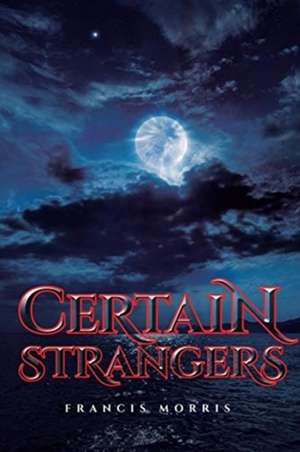 Certain Strangers de Francis Morris