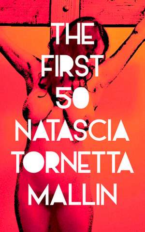 The First 50: A Saga of Backseats, Bedrooms, Lookout Points, and Dive Bars de Natascia Tornetta Mallin