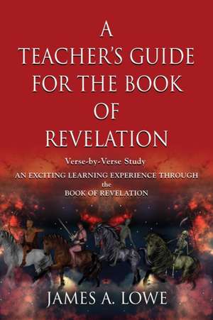 A TEACHER'S GUIDE FOR THE BOOK OF REVELATION de James A. Lowe