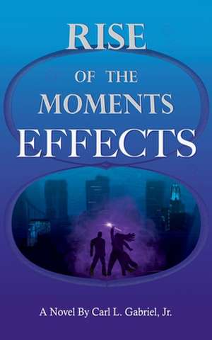 RISE OF THE MOMENTS de Jr. Carl L. Gabriel