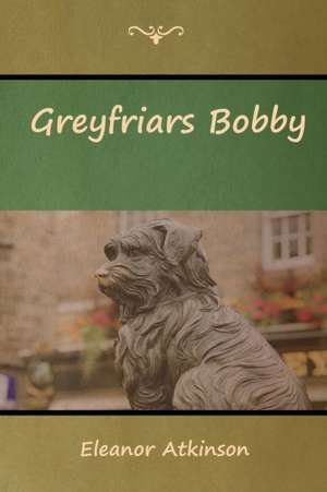 Greyfriars Bobby de Eleanor Atkinson