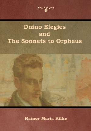 Duino Elegies and The Sonnets to Orpheus de Rainer Maria Rilke