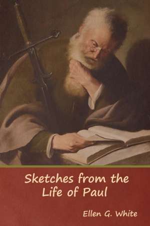 Sketches from the Life of Paul de Ellen G. White