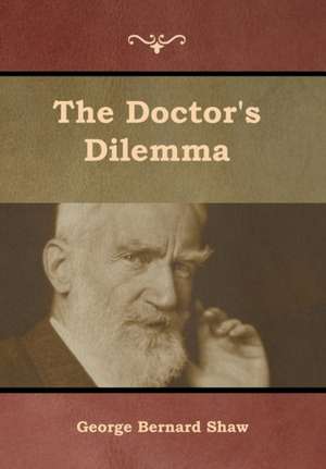 The Doctor's Dilemma de George Bernard Shaw