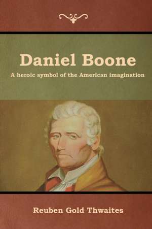 Daniel Boone de Reuben Gold Thwaites