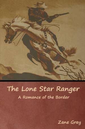 The Lone Star Ranger de Zane Grey