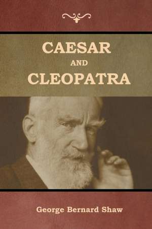 Caesar and Cleopatra de George Bernard Shaw