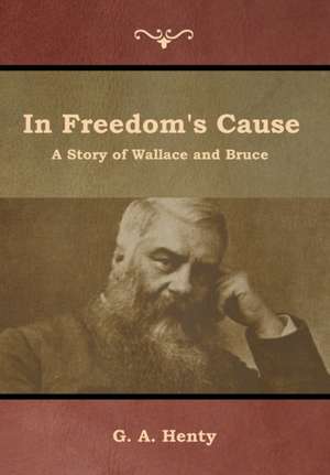 In Freedom's Cause de G. A. Henty