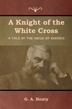 A Knight of the White Cross de G. A. Henty