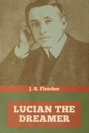 Lucian the dreamer de J. S. Fletcher