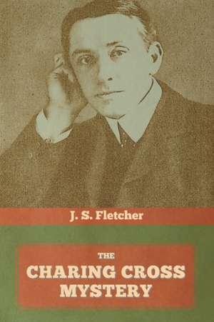 The Charing Cross Mystery de J. S. Fletcher