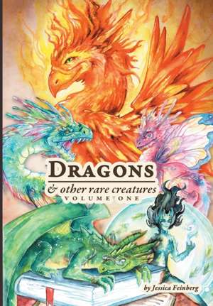 Dragons & Other Rare Creatures Volume 1 de Jessica Feinberg