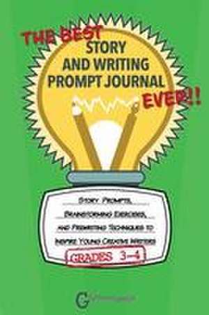 The Best Story and Writing Prompt Journal Ever, Grades 3-4 de Grammaropolis