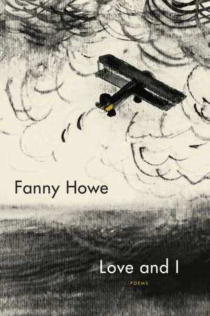 Love and I: Poems de Fanny Howe