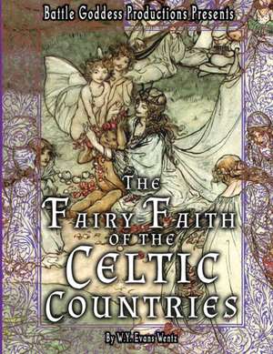 The Fairy-Faith of the Celtic Countries with Illustrations de W. Y. Evans Wentz