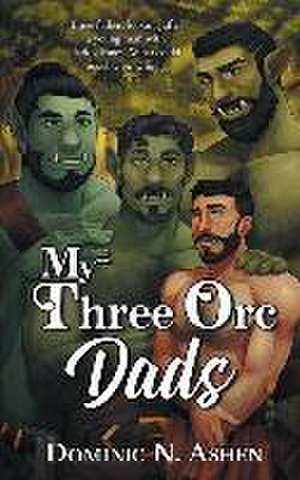 My Three Orc Dads de Dominic N Ashen