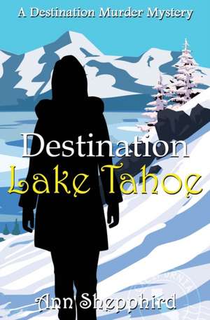 Destination Lake Tahoe de Ann Shepphird