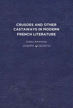 Crusoes and Other Castaways in Modern French Literature: Solitary Adventures de Joseph Acquisto