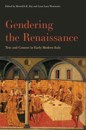 Gendering the Renaissance: Text and Context in Early Modern Italy de Meredith K. Ray