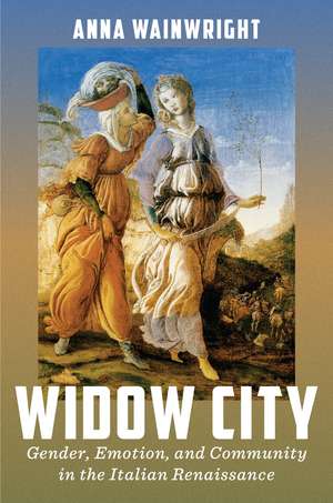 Widow City: Gender, Emotion, and Community in the Italian Renaissance de Anna Wainwright