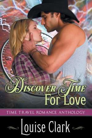 Discover Time For Love (Forward in Time, Book Two) de Louise Clark