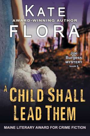 A Child Shall Lead Them (A Joe Burgess Mystery, Book 6) de Kate Flora