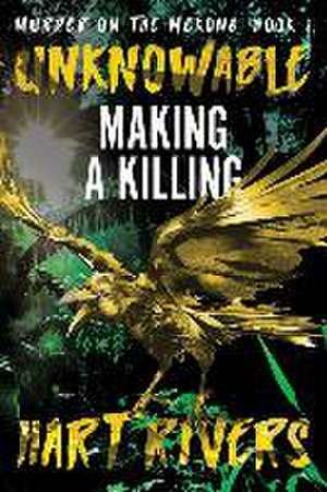 Unknowable: Making a Killing de Hart Rivers