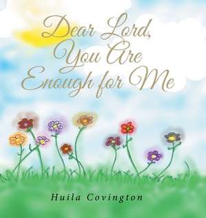 Dear Lord, You Are Enough for Me de Huila Covington