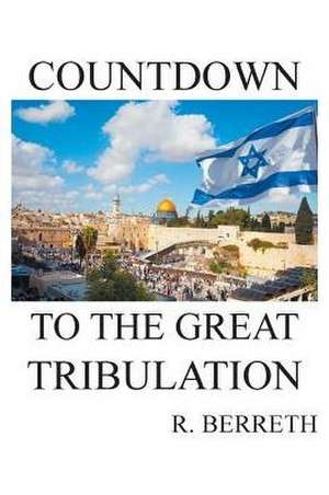 Countdown To The Great Tribulation de R. Berreth