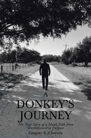 A Donkey's Journey de Gregory K. Cherven