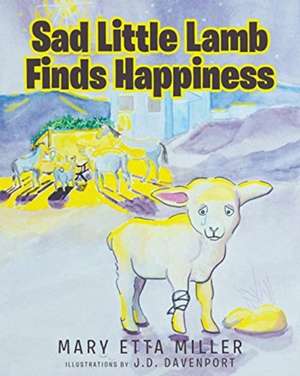 Sad Little Lamb Finds Happiness de Mary Etta Miller