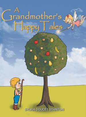 A Grandmother's Happy Tales de Sylvia Doucet Stanton