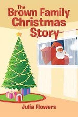 The Brown Family Christmas Story de Julia Flowers