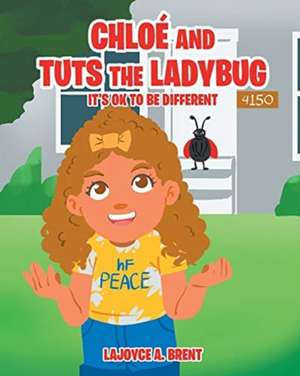 Chloe and Tuts the Ladybug: It's Ok to Be Different de Lajoyce A. Brent