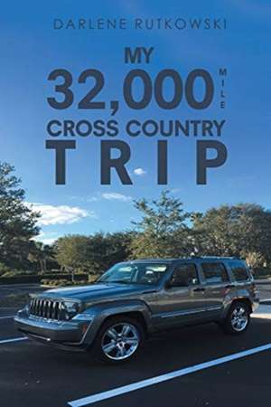 My 32,000 Mile Cross Country Trip de Darlene Rutkowski