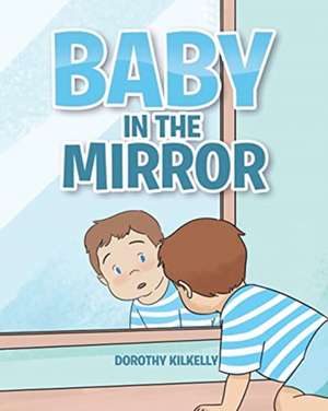 Baby in the Mirror de Dorothy Kilkelly