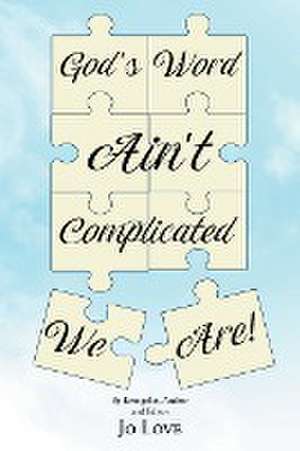 God's Word Ain't Complicated - We Are! de Jo Love