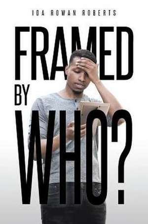 Framed by Who? de Ida Rowan Roberts