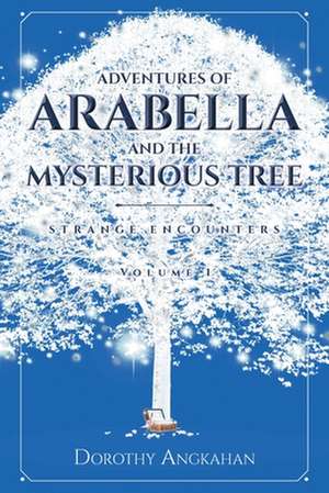 Adventures of Arabella and the Mysterious Tree de Dorothy Angkahan