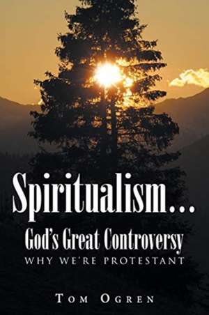 Spiritualism... God's Great Controversy de Tom Ogren